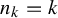 n Subscript k Baseline equals k