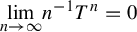 limit Underscript n right arrow infinity Endscripts n Superscript negative 1 Baseline upper T Superscript n Baseline equals 0