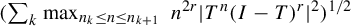 left parenthesis sigma summation Underscript k Endscripts max Underscript n Subscript k Baseline less than or equals n less than or equals n Subscript k plus 1 Baseline Endscripts n Superscript 2 r Baseline StartAbsoluteValue upper T Superscript n Baseline left parenthesis upper I minus upper T right parenthesis Superscript r Baseline EndAbsoluteValue squared right parenthesis Superscript 1 divided by 2