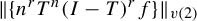 StartMetric StartSet n Superscript r Baseline upper T Superscript n Baseline left parenthesis upper I minus upper T right parenthesis Superscript r Baseline f EndSet EndMetric Subscript v left parenthesis 2 right parenthesis