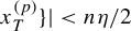 x Subscript upper T Superscript left parenthesis p right parenthesis Baseline right brace vertical bar less than n eta divided by 2