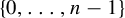 StartSet 0 comma ellipsis comma n minus 1 EndSet