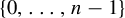 StartSet 0 comma ellipsis comma n minus 1 EndSet