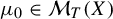mu 0 element of script upper M Subscript upper T Baseline left parenthesis upper X right parenthesis