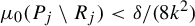 mu 0 left parenthesis upper P Subscript j Baseline minus upper R Subscript j Baseline right parenthesis less than delta divided by left parenthesis 8 k squared right parenthesis