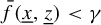 ModifyingAbove f With bar left parenthesis x underbar comma z underbar right parenthesis less than gamma