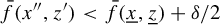 ModifyingAbove f With bar left parenthesis x quotation mark comma z Superscript prime Baseline right parenthesis less than ModifyingAbove f With bar left parenthesis x underbar comma z underbar right parenthesis plus delta divided by 2