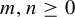m comma n greater than or equals 0