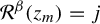 script upper R Superscript beta Baseline left parenthesis z Subscript m Baseline right parenthesis equals j