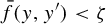 ModifyingAbove f With bar left parenthesis y comma y Superscript prime Baseline right parenthesis less than zeta