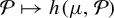script upper P right arrow from bar h left parenthesis mu comma script upper P right parenthesis
