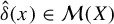 ModifyingAbove delta With caret left parenthesis x right parenthesis element of script upper M left parenthesis upper X right parenthesis