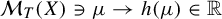 script upper M Subscript upper T Baseline left parenthesis upper X right parenthesis contains as member mu right arrow h left parenthesis mu right parenthesis element of double struck upper R