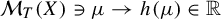 script upper M Subscript upper T Baseline left parenthesis upper X right parenthesis contains as member mu right arrow h left parenthesis mu right parenthesis element of double struck upper R