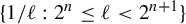 StartSet 1 divided by script l colon 2 Superscript n Baseline less than or equals script l less than 2 Superscript n plus 1 Baseline EndSet