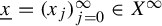 x underbar equals left parenthesis x Subscript j Baseline right parenthesis Subscript j equals 0 Superscript infinity Baseline element of upper X Superscript infinity