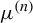 mu Superscript left parenthesis n right parenthesis