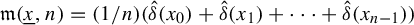 German m left parenthesis x underbar comma n right parenthesis equals left parenthesis 1 divided by n right parenthesis left parenthesis ModifyingAbove delta With caret left parenthesis x 0 right parenthesis plus ModifyingAbove delta With caret left parenthesis x 1 right parenthesis plus midline horizontal ellipsis plus ModifyingAbove delta With caret left parenthesis x Subscript n minus 1 Baseline right parenthesis right parenthesis