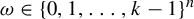 omega element of left brace 0 comma 1 comma ellipsis comma k minus 1 right brace Superscript n