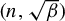 left parenthesis n comma StartRoot beta EndRoot right parenthesis