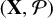 left parenthesis bold upper X comma script upper P right parenthesis