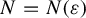 upper N equals upper N left parenthesis epsilon right parenthesis