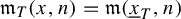 German m Subscript upper T Baseline left parenthesis x comma n right parenthesis equals German m left parenthesis x underbar Subscript upper T Baseline comma n right parenthesis