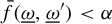 ModifyingAbove f With bar left parenthesis omega underbar comma omega underbar Superscript prime Baseline right parenthesis less than alpha