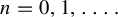 n equals 0 comma 1 comma ellipsis period
