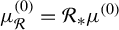 mu Subscript script upper R Superscript left parenthesis 0 right parenthesis Baseline equals script upper R Subscript asterisk Baseline mu Superscript left parenthesis 0 right parenthesis