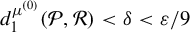 d 1 Superscript mu Super Superscript left parenthesis 0 right parenthesis Baseline left parenthesis script upper P comma script upper R right parenthesis less than delta less than epsilon divided by 9