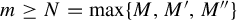 m greater than or equals upper N equals max left brace upper M comma upper M prime comma upper M quotation mark right brace