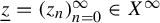 z underbar equals left parenthesis z Subscript n Baseline right parenthesis Subscript n equals 0 Superscript infinity Baseline element of upper X Superscript infinity