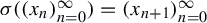 sigma left parenthesis left parenthesis x Subscript n Baseline right parenthesis Subscript n equals 0 Superscript infinity Baseline right parenthesis equals left parenthesis x Subscript n plus 1 Baseline right parenthesis Subscript n equals 0 Superscript infinity