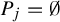 upper P Subscript j Baseline equals normal empty set