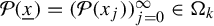 script upper P left parenthesis x underbar right parenthesis equals left parenthesis script upper P left parenthesis x Subscript j Baseline right parenthesis right parenthesis Subscript j equals 0 Superscript infinity Baseline element of normal upper Omega Subscript k