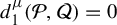 d 1 Superscript mu Baseline left parenthesis script upper P comma script upper Q right parenthesis equals 0