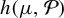 h left parenthesis mu comma script upper P right parenthesis