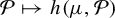 script upper P right arrow from bar h left parenthesis mu comma script upper P right parenthesis