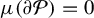 mu left parenthesis partial differential script upper P right parenthesis equals 0