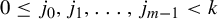 0 less than or equals j 0 comma j 1 comma ellipsis comma j Subscript m minus 1 Baseline less than k