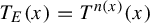 upper T Subscript upper E Baseline left parenthesis x right parenthesis equals upper T Superscript n left parenthesis x right parenthesis Baseline left parenthesis x right parenthesis
