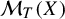 script upper M Subscript upper T Baseline left parenthesis upper X right parenthesis