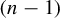 left parenthesis n minus 1 right parenthesis