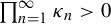 product Underscript n equals 1 Overscript infinity Endscripts kappa Subscript n Baseline greater than 0