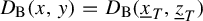 upper D Subscript normal upper B Baseline left parenthesis x comma y right parenthesis equals upper D Subscript normal upper B Baseline left parenthesis x underbar Subscript upper T Baseline comma z underbar Subscript upper T Baseline right parenthesis