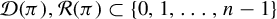 script upper D left parenthesis pi right parenthesis comma script upper R left parenthesis pi right parenthesis subset of StartSet 0 comma 1 comma ellipsis comma n minus 1 EndSet