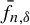 f overbar Subscript n comma delta
