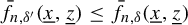 ModifyingAbove f With bar Subscript n comma delta Sub Superscript prime Subscript Baseline left parenthesis x underbar comma z underbar right parenthesis less than or equals ModifyingAbove f With bar Subscript n comma delta Baseline left parenthesis x underbar comma z underbar right parenthesis