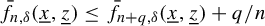 ModifyingAbove f With bar Subscript n comma delta Baseline left parenthesis x underbar comma z underbar right parenthesis less than or equals ModifyingAbove f With bar Subscript n plus q comma delta Baseline left parenthesis x underbar comma z underbar right parenthesis plus q divided by n